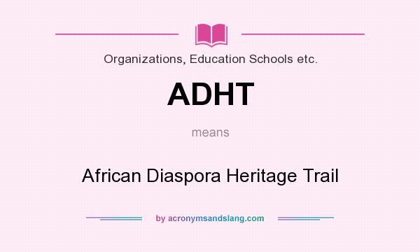 What does ADHT mean? It stands for African Diaspora Heritage Trail