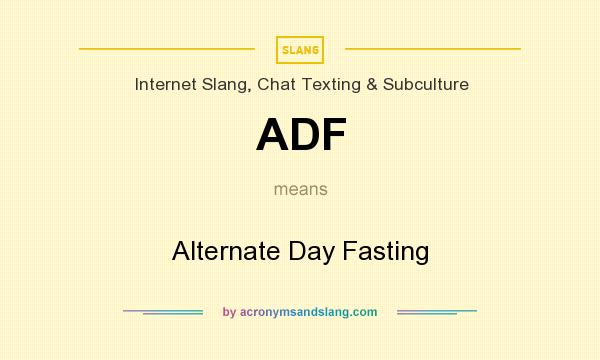 What does ADF mean? It stands for Alternate Day Fasting