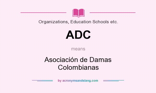 What does ADC mean? It stands for Asociación de Damas Colombianas
