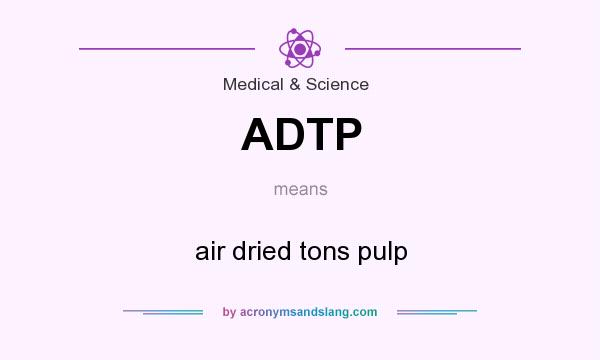 What does ADTP mean? It stands for air dried tons pulp