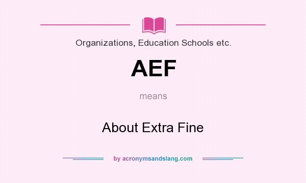 What does AEF mean? It stands for About Extra Fine