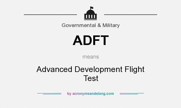 What does ADFT mean? It stands for Advanced Development Flight Test