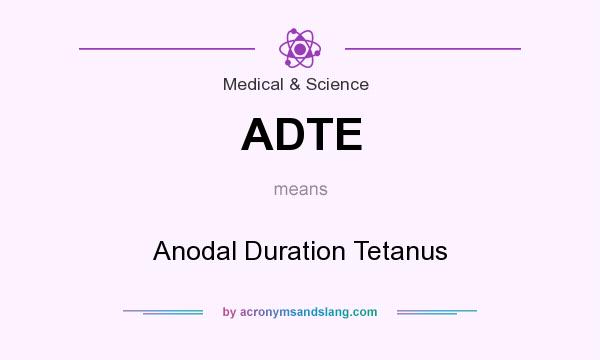 What does ADTE mean? It stands for Anodal Duration Tetanus