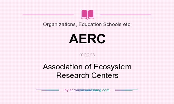 What does AERC mean? It stands for Association of Ecosystem Research Centers