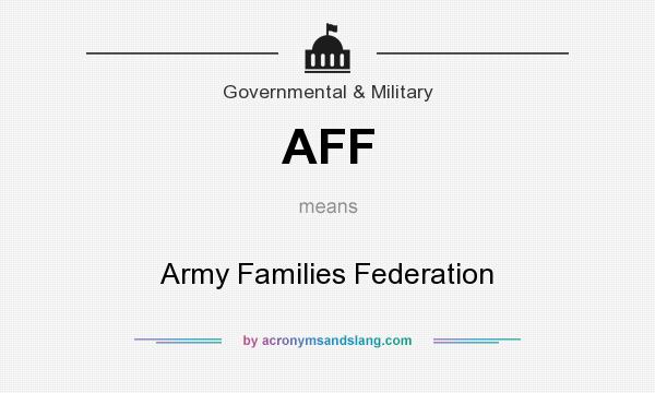 What does AFF mean? It stands for Army Families Federation