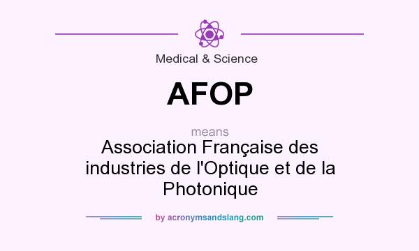 What does AFOP mean? It stands for Association Française des industries de l`Optique et de la Photonique
