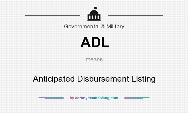 What does ADL mean? It stands for Anticipated Disbursement Listing