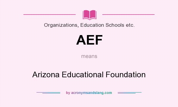 What does AEF mean? It stands for Arizona Educational Foundation