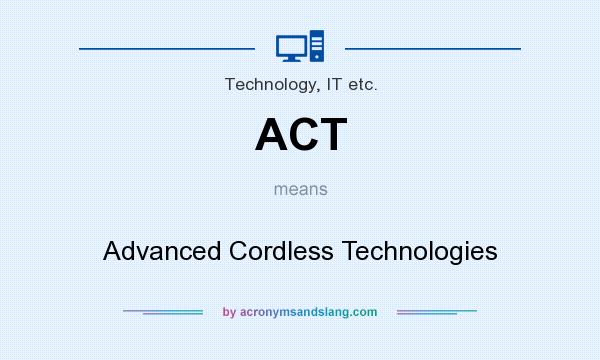 What does ACT mean? It stands for Advanced Cordless Technologies