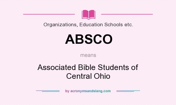 What does ABSCO mean? It stands for Associated Bible Students of Central Ohio