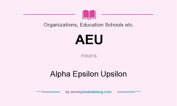 What does AEU mean? It stands for Alpha Epsilon Upsilon