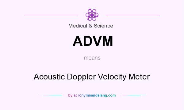 What does ADVM mean? It stands for Acoustic Doppler Velocity Meter
