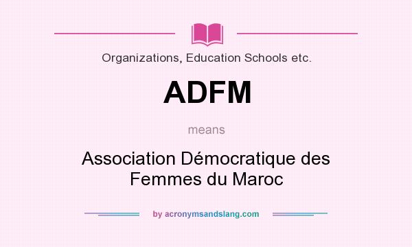 What does ADFM mean? It stands for Association Démocratique des Femmes du Maroc