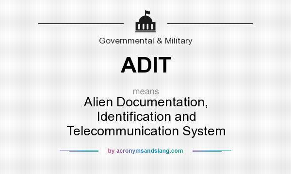 What does ADIT mean? It stands for Alien Documentation, Identification and Telecommunication System