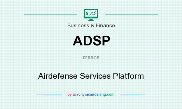 What does ADSP mean? It stands for Airdefense Services Platform