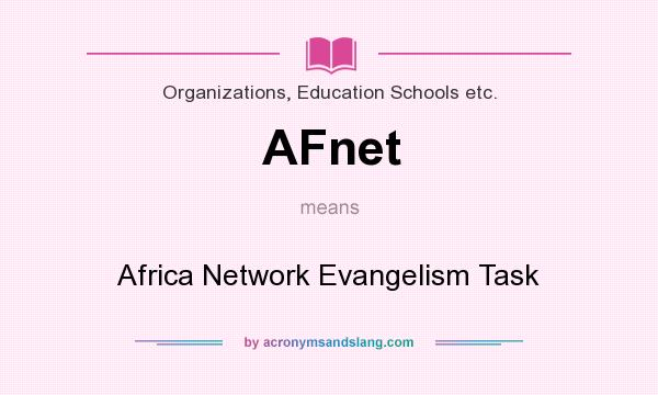 What does AFnet mean? It stands for Africa Network Evangelism Task