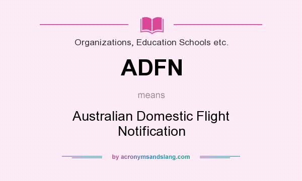 What does ADFN mean? It stands for Australian Domestic Flight Notification