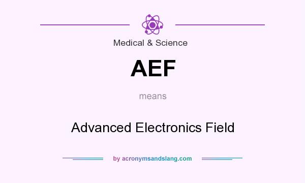 What does AEF mean? It stands for Advanced Electronics Field