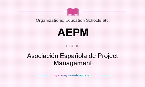 What does AEPM mean? It stands for Asociación Española de Project Management