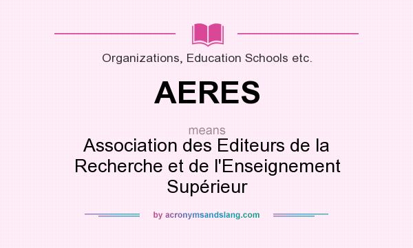 What does AERES mean? It stands for Association des Editeurs de la Recherche et de l`Enseignement Supérieur
