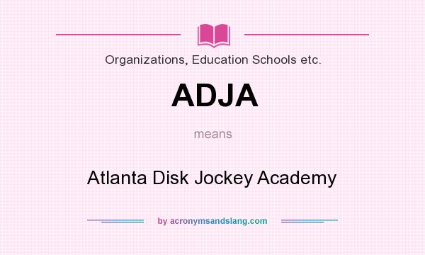 What does ADJA mean? It stands for Atlanta Disk Jockey Academy