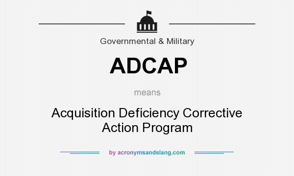 What does ADCAP mean? It stands for Acquisition Deficiency Corrective Action Program