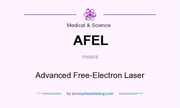 What does AFEL mean? It stands for Advanced Free-Electron Laser