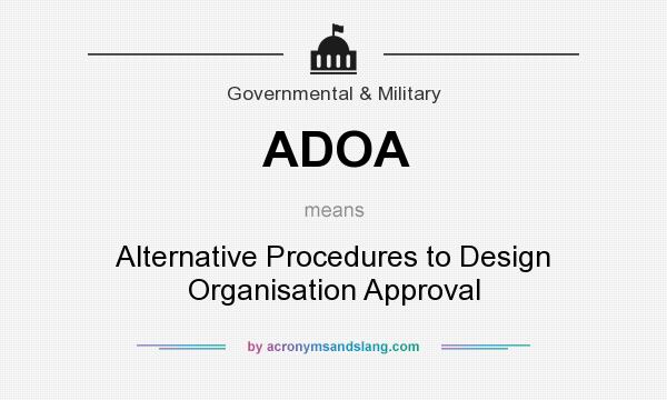 What does ADOA mean? It stands for Alternative Procedures to Design Organisation Approval