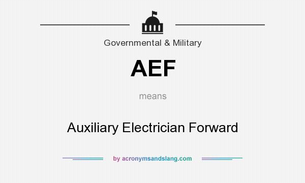 What does AEF mean? It stands for Auxiliary Electrician Forward