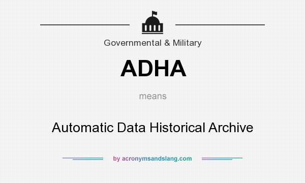 What does ADHA mean? It stands for Automatic Data Historical Archive