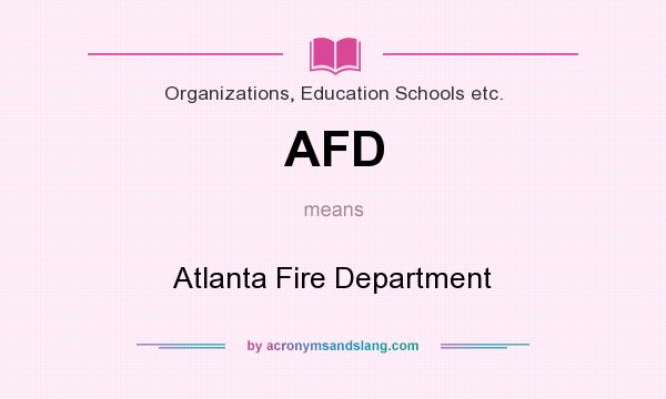 What does AFD mean? It stands for Atlanta Fire Department