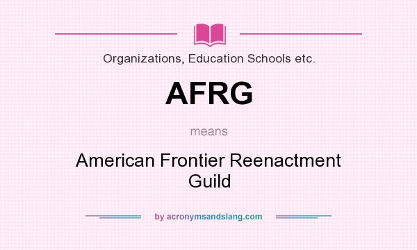 What does AFRG mean? It stands for American Frontier Reenactment Guild
