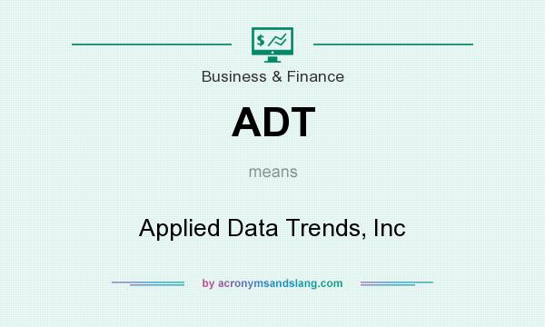 What does ADT mean? It stands for Applied Data Trends, Inc
