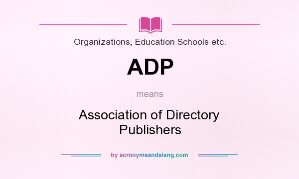 What does ADP mean? It stands for Association of Directory Publishers