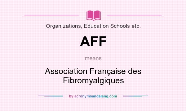 What does AFF mean? It stands for Association Française des Fibromyalgiques