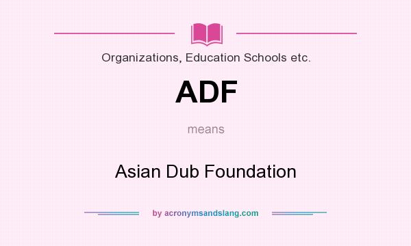 What does ADF mean? It stands for Asian Dub Foundation