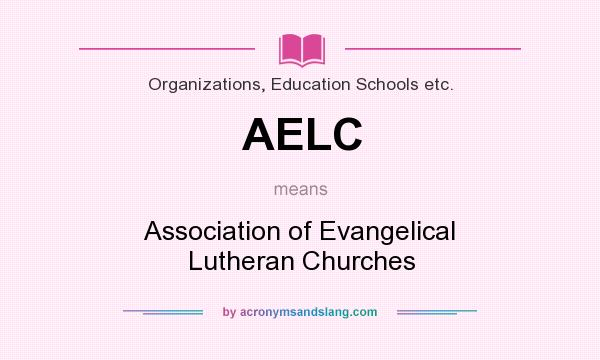 What does AELC mean? It stands for Association of Evangelical Lutheran Churches