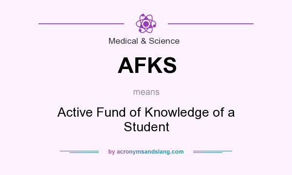 What does AFKS mean? It stands for Active Fund of Knowledge of a Student