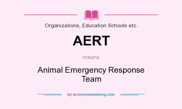 What does AERT mean? It stands for Animal Emergency Response Team
