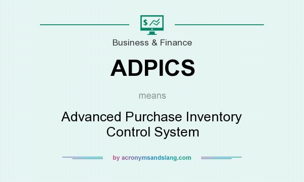 What does ADPICS mean? It stands for Advanced Purchase Inventory Control System