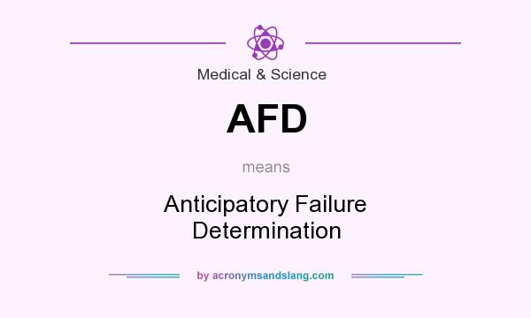 What does AFD mean? It stands for Anticipatory Failure Determination