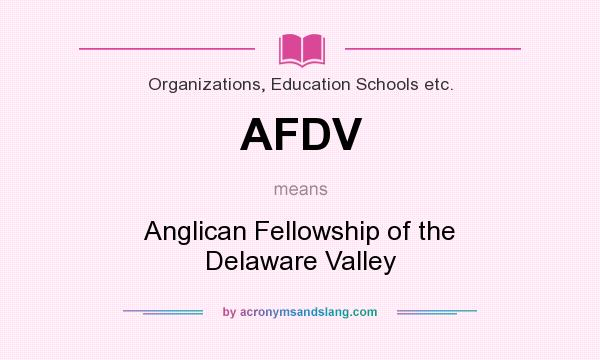 What does AFDV mean? It stands for Anglican Fellowship of the Delaware Valley