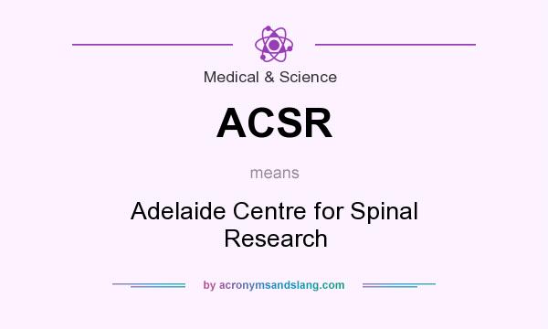 What does ACSR mean? It stands for Adelaide Centre for Spinal Research