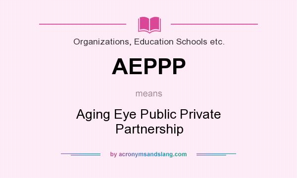 What does AEPPP mean? It stands for Aging Eye Public Private Partnership