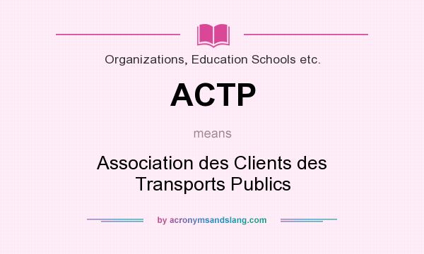 What does ACTP mean? It stands for Association des Clients des Transports Publics