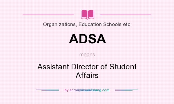 What does ADSA mean? It stands for Assistant Director of Student Affairs