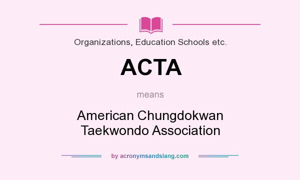 What does ACTA mean? It stands for American Chungdokwan Taekwondo Association