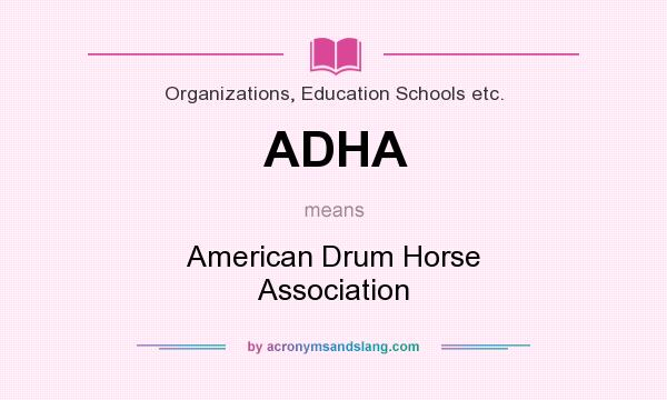What does ADHA mean? It stands for American Drum Horse Association