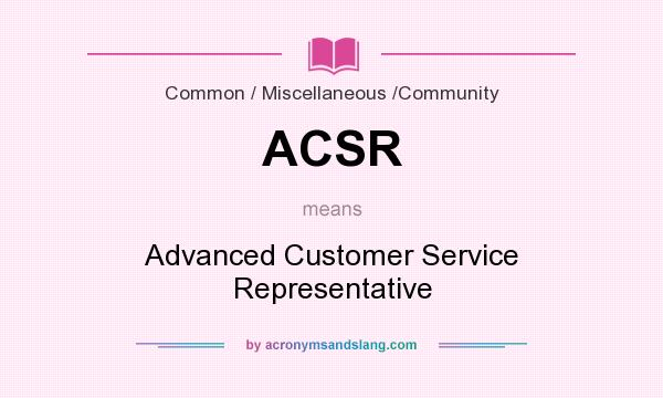 What does ACSR mean? It stands for Advanced Customer Service Representative