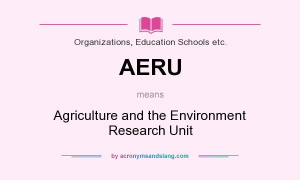 What does AERU mean? It stands for Agriculture and the Environment Research Unit